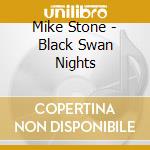Mike Stone - Black Swan Nights cd musicale di Mike Stone