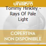 Tommy Hinkley - Rays Of Pale Light cd