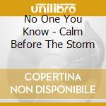 No One You Know - Calm Before The Storm cd musicale di No One You Know
