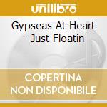 Gypseas At Heart - Just Floatin cd