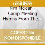 Kim Mclean - Camp Meeting Hymns From The Little White Church cd musicale di Kim Mclean