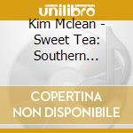 Kim Mclean - Sweet Tea: Southern Soundtrack cd musicale di Kim Mclean