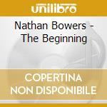Nathan Bowers - The Beginning cd