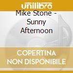 Mike Stone - Sunny Afternoon cd musicale di Mike Stone
