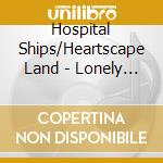 Hospital Ships/Heartscape Land - Lonely Twin cd