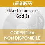 Mike Robinson - God Is cd