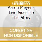 Aaron Meyer - Two Sides To This Story cd