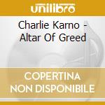 Charlie Karno - Altar Of Greed cd