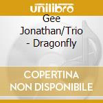 Gee Jonathan/Trio - Dragonfly cd musicale di Gee Jonathan/Trio