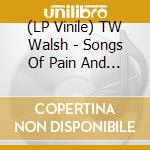 (LP Vinile) TW Walsh  - Songs Of Pain And Leisure vinile