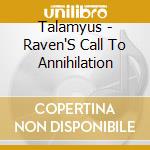 Talamyus - Raven'S Call To Annihilation cd musicale di Talamyus