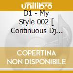 D1 - My Style 002 [ Continuous Dj Mix ] cd
