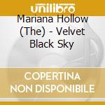 Mariana Hollow (The) - Velvet Black Sky cd musicale di Mariana Hollow (The)
