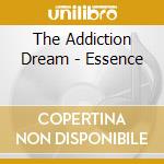 The Addiction Dream - Essence cd musicale di The Addiction Dream