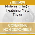 Motives (The) - Featuring Matt Taylor cd