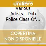 Various Artists - Dub Police Class Of 2011 cd