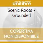 Scenic Roots - Grounded cd
