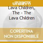 Lava Children, The - The Lava Children cd