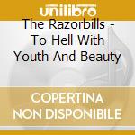 The Razorbills - To Hell With Youth And Beauty cd