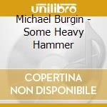 Michael Burgin - Some Heavy Hammer cd