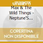 Max & The Wild Things - Neptune'S Crown cd