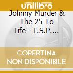Johnny Murder & The 25 To Life - E.S.P. Ep cd