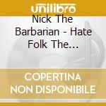Nick The Barbarian - Hate Folk The Universe cd