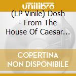 (LP Vinile) Dosh - From The House Of Caesar (7