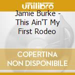 Jamie Burke - This Ain'T My First Rodeo cd
