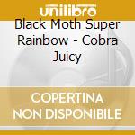 Black Moth Super Rainbow - Cobra Juicy cd musicale di Black Moth Super Rainbow