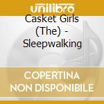 Casket Girls (The) - Sleepwalking cd