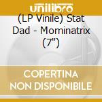 (LP Vinile) Stat Dad - Mominatrix (7') vinile