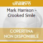 Mark Harrison - Crooked Smile cd musicale di Mark Harrison