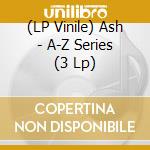(LP Vinile) Ash - A-Z Series (3 Lp) lp vinile di Ash