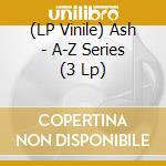 (LP Vinile) Ash - A-Z Series (3 Lp) vinile