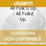 All Folk'D Up - All Folkd Up cd