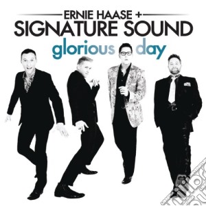 Ernie Haase & Signature - Glorious Day cd musicale di Ernie Haase & Signature
