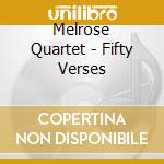 Melrose Quartet - Fifty Verses cd musicale di Melrose Quartet