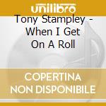 Tony Stampley - When I Get On A Roll cd