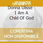 Donna Ulisse - I Am A Child Of God cd