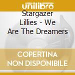 Stargazer Lillies - We Are The Dreamers cd