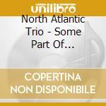 North Atlantic Trio - Some Part Of Something cd