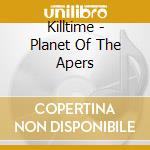 Killtime - Planet Of The Apers cd
