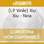 (LP Vinile) Xiu Xiu - Nina vinile