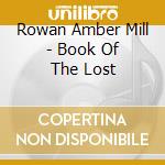Rowan Amber Mill - Book Of The Lost cd