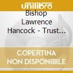 Bishop Lawrence Hancock - Trust In Him cd