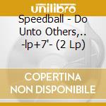Speedball - Do Unto Others,.. -lp+7'- (2 Lp) cd