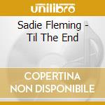 Sadie Fleming - Til The End cd musicale di Sadie Fleming