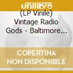 (LP Vinile) Vintage Radio Gods - Baltimore City Man vinile