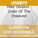 Hate Division - Order Of The Enslaved cd musicale di Hate Division
